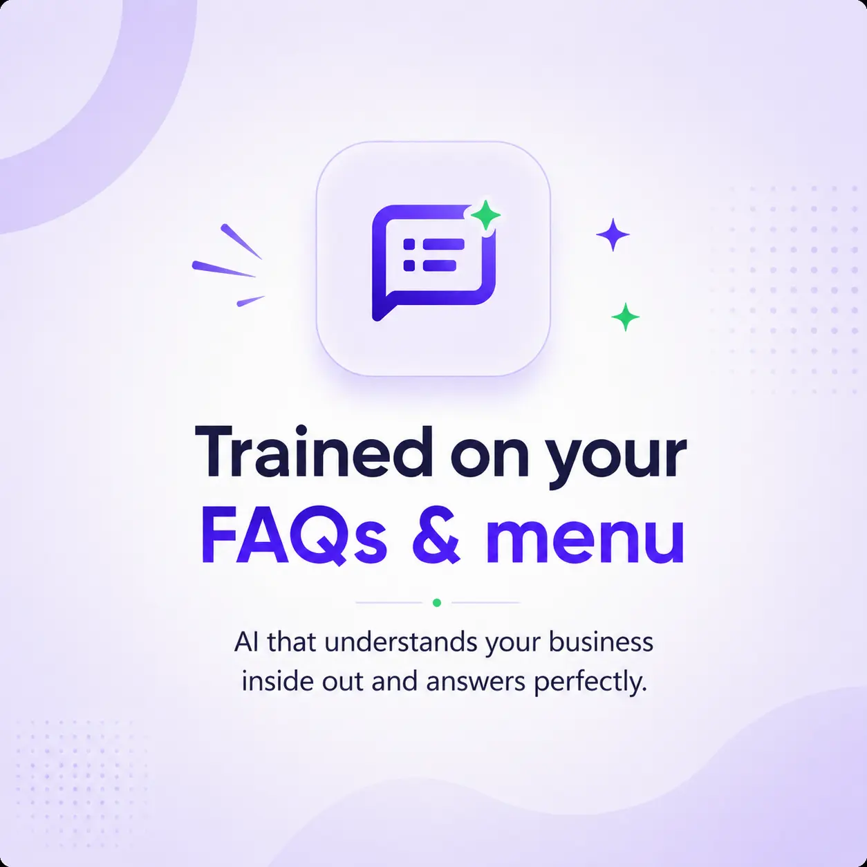 Trained on your FAQs and menu